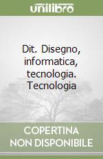 Dit. Disegno, informatica, tecnologia. Tecnologia libro