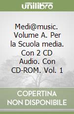 Medi@music. Volume A. Per la Scuola media. Con 2 CD Audio. Con CD-ROM. Vol. 1 libro