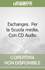 Exchanges. Per la Scuola media. Con CD Audio libro