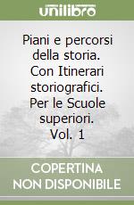 Piani e percorsi della storia. Con Itinerari storiografici. Per le Scuole superiori. Vol. 1 libro