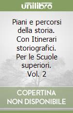 Piani e percorsi della storia. Con Itinerari storiografici. Per le Scuole superiori. Vol. 2 libro