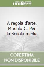 A regola d'arte. Modulo C. Per la Scuola media libro