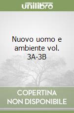 Nuovo uomo e ambiente vol. 3A-3B libro