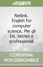 Netlink. English for computer science. Per gli Ist. tecnici e professionali libro