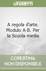 A regola d'arte. Modulo A-B. Per la Scuola media libro