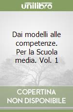 Dai modelli alle competenze. Per la Scuola media. Vol. 1 libro