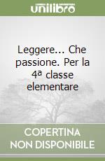 Leggere... Che passione. Per la 4ª classe elementare libro