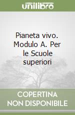 Pianeta vivo. Modulo A. Per le Scuole superiori libro