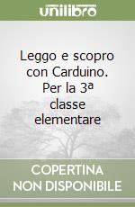 Leggo e scopro con Carduino. Per la 3ª classe elementare libro