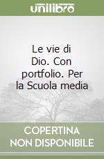 Le vie di Dio. Con portfolio. Per la Scuola media