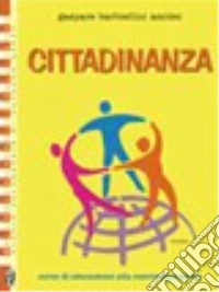 Cittadinanza. Per le Scuole superiori libro