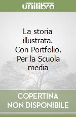 La storia illustrata. Con Portfolio. Per la Scuola media