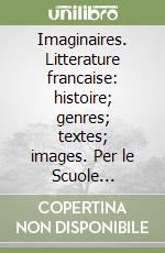 Imaginaires. Litterature francaise: histoire; genres; textes; images. Per le Scuole superiori. Vol. 2 libro