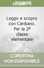 Leggo e scopro con Carduino. Per la 2ª classe elementare libro