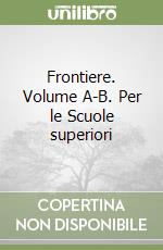 Frontiere. Volume A-B. Per le Scuole superiori libro