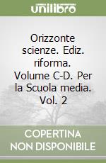 Orizzonte scienze. Ediz. riforma. Volume C-D. Per la Scuola media. Vol. 2 libro