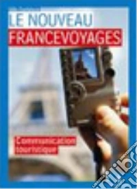 Nouveau francevoyages. La communication touristique-Civilisation. Per le Scuole superiori. Con CD Audio libro