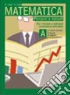 Matematica. Tomo A: Teorie formali. Elementi di algebra e goniometria. Per le Scuole superiori libro