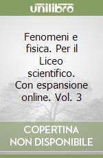 Fenomeni e fisica. Per il Liceo scientifico. Con espansione online. Vol. 3