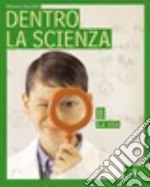 Dentro la scienza. Osservare e capire il mondo. Volume unico. Per la Scuola media libro