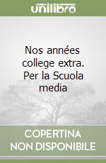 Nos années college extra. Per la Scuola media libro