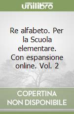 Re alfabeto. Per la Scuola elementare. Con espansione online. Vol. 2 libro