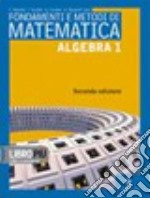 Fondamenti e metodi di matematica. Algebra. Per le Scuole superiori. Con espansione online. Vol. 1 libro