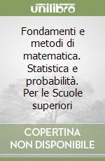 Fondamenti e metodi di matematica. Statistica e probabilità. Per le Scuole superiori libro