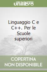 Linguaggio C e C++. Per le Scuole superiori libro