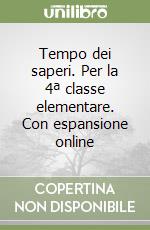 Tempo dei saperi. Per la 4ª classe elementare. Con espansione online libro