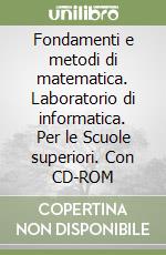 Fondamenti e metodi di matematica. Laboratorio di informatica. Per le Scuole superiori. Con CD-ROM libro