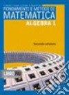 Approccio alla matematica. Algebra. Per le Scuole superiori. Con espansione online. Vol. 1 libro