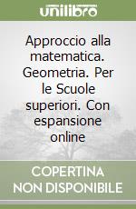 Approccio alla matematica. Geometria. Per le Scuole superiori. Con espansione online libro