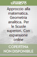 Approccio alla matematica. Geometria analitica. Per le Scuole superiori. Con espansione online libro