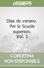 Dias de verano. Per le Scuole superiori. Vol. 1 libro