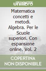 Matematica concetti e metodi. Algebra. Per le Scuole superiori. Con espansione online. Vol. 2 libro