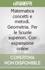 Matematica concetti e metodi. Geometria. Per le Scuole superiori. Con espansione online libro