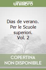 Dias de verano. Per le Scuole superiori. Vol. 2 libro