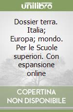 Dossier terra. Italia; Europa; mondo. Per le Scuole superiori. Con espansione online libro