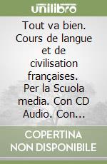 Tout va bien. Cours de langue et de civilisation françaises. Per la Scuola media. Con CD Audio. Con espansione online. Vol. 3 libro