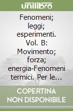 Fenomeni; leggi; esperimenti. Vol. B: Movimento; forza; energia-Fenomeni termici. Per le Scuole superiori. Con espansione online libro