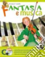 Fantasia e musica. Metodi e repertori strumentali. Musica contemporanea. libro usato
