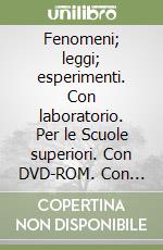 Fenomeni; leggi; esperimenti. Con laboratorio. Per le Scuole superiori. Con DVD-ROM. Con espansione online. Vol. 1 libro