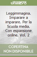 Leggimmagina. Imparare a imparare. Per la Scuola media. Con espansione online. Vol. 2 libro