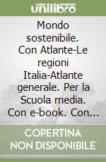 Mondo sostenibile. Con Atlante-Le regioni Italia-Atlante generale. Per la Scuola media. Con e-book. Con espansione online. Vol. 1 libro