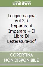Leggimmagina Vol 2 + Imparare A Imparare + Il Libro Di Letteratura-pdf libro