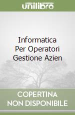 Informatica Per Operatori Gestione Azien libro