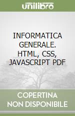 INFORMATICA GENERALE. HTML, CSS, JAVASCRIPT PDF libro