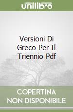 Versioni Di Greco Per Il Triennio Pdf libro