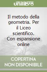 Il metodo della geometria. Per il Liceo scientifico. Con espansione online libro